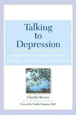 Mit Depressionen reden: Einfache Wege, wenn jemand in Ihrem Leben depressiv ist: Einfache Wege, wenn jemand in Ihrem Leben depressiv ist - Talking to Depression: Simple Ways to Connect When Someone in Your Lifeis Depres: Simple Ways to Connect When Someone in Your Life Is Depressed