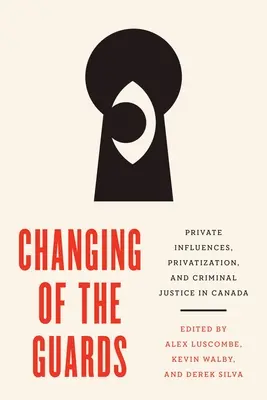 Die Wachablösung: Private Einflüsse, Privatisierung und Strafjustiz in Kanada - Changing of the Guards: Private Influences, Privatization, and Criminal Justice in Canada