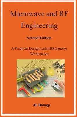 Mikrowellen- und HF-Technik - Zweite Auflage: Ein praktischer Entwurf mit 100 Genesys-Arbeitsplätzen - Microwave and RF Engineering -Second Edition: A Practical Design with 100 Genesys Workspaces