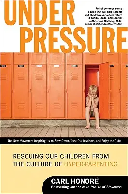 Unter Druck: Die Rettung unserer Kinder aus der Kultur der Übererziehung - Under Pressure: Rescuing Our Children from the Culture of Hyper-Parenting