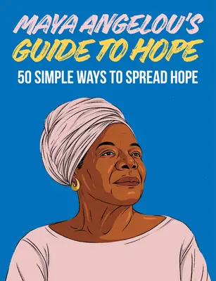 Maya Angelou's Guide to Hope: 50 einfache Wege, Hoffnung zu verbreiten - Maya Angelou's Guide to Hope: 50 Simple Ways to Spread Hope