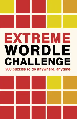 Extreme Wordle Challenge: 500 Rätsel, die man immer und überall lösen kann - Extreme Wordle Challenge: 500 Puzzles to Do Anywhere, Anytime