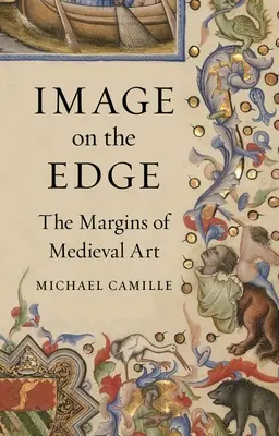 Bild am Rande: Die Ränder der mittelalterlichen Kunst - Image on the Edge: The Margins of Medieval Art