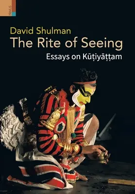Der Ritus des Sehens: Essays über Kūṭiyāṭṭam - The Rite of Seeing: Essays on Kūṭiyāṭṭam