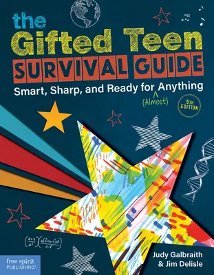 Der Überlebensratgeber für begabte Teenager: Klug, scharfsinnig und bereit für (fast) alles - The Gifted Teen Survival Guide: Smart, Sharp, and Ready for (Almost) Anything