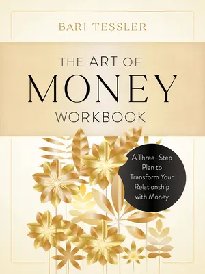 Die Kunst des Geldes - Arbeitsbuch: Ein Drei-Schritte-Plan zur Veränderung Ihrer Beziehung zu Geld - The Art of Money Workbook: A Three-Step Plan to Transform Your Relationship with Money