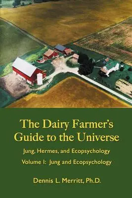 Jung und die Ökopsychologie: Der Leitfaden des Milchbauern zum Universum Band I - Jung and Ecopsychology: The Dairy Farmer's Guide to the Universe Volume I