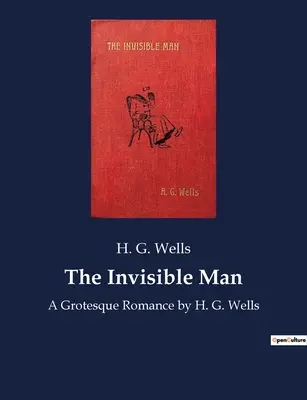 Der Unsichtbare Mann: Eine groteske Romanze von H. G. Wells - The Invisible Man: A Grotesque Romance by H. G. Wells
