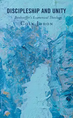 Jüngerschaft und Einheit: Bonhoeffers ökumenische Theologie - Discipleship and Unity: Bonhoeffer's Ecumenical Theology