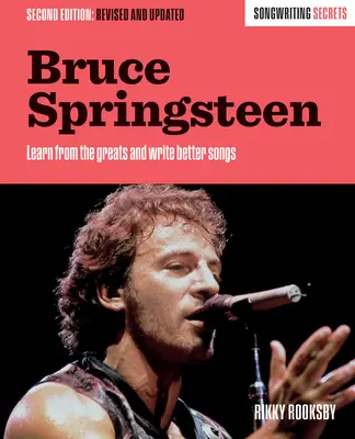 Bruce Springsteen: Geheimnisse des Songwritings, überarbeitet und aktualisiert - Bruce Springsteen: Songwriting Secrets, Revised and Updated