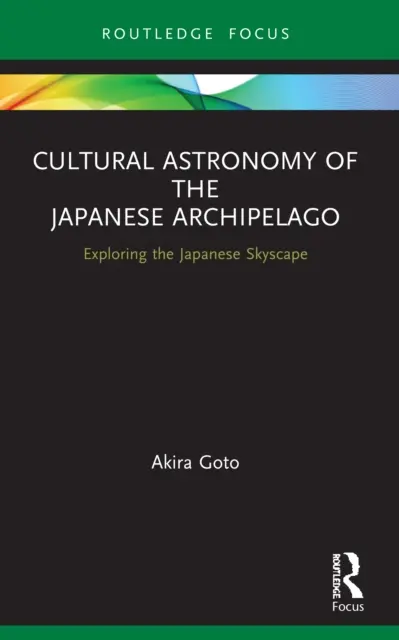 Kulturelle Astronomie des japanischen Archipels: Erkundung der japanischen Himmelslandschaft - Cultural Astronomy of the Japanese Archipelago: Exploring the Japanese Skyscape