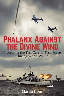 Phalanx gegen den göttlichen Wind: Der Schutz der Fast Carrier Task Force während des Zweiten Weltkriegs - Phalanx Against the Divine Wind: Protecting the Fast Carrier Task Force During World War 2