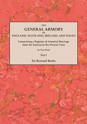 The General Armory of England, Scotland, Ireland, and Wales; Comprising a Registry of Armorial Bearings from the Earliest to the Present Time. Mit einer - The General Armory of England, Scotland, Ireland, and Wales; Comprising a Registry of Armorial Bearings from the Earliest to the Present Time. With a