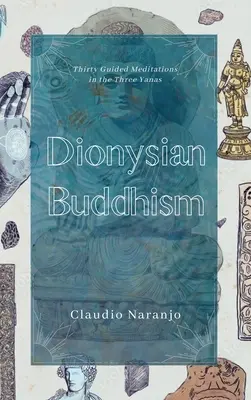 Dionysischer Buddhismus: Geführte zwischenmenschliche Meditationen zu den drei Yanas - Dionysian Buddhism: Guided Interpersonal Meditations in the Three Yanas