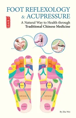 Fußreflexzonenmassage und Akupressur - Ein natürlicher Weg zur Gesundheit durch traditionelle chinesische Medizin - Foot Reflexology & Acupressure - A Natural Way to Health Through Traditional Chinese Medicine