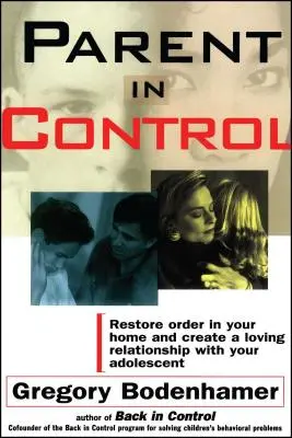 Eltern unter Kontrolle: Stellen Sie die Ordnung in Ihrem Zuhause wieder her und schaffen Sie eine liebevolle Beziehung zu Ihrem Heranwachsenden - Parent in Control: Restore Order in Your Home and Create a Loving Relationship with Your Adolescent