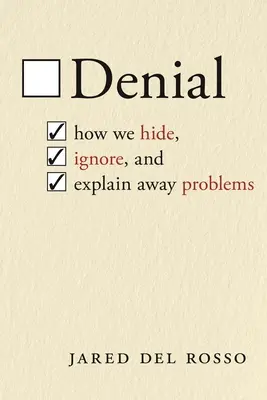 Verleugnung: Wie wir Probleme verbergen, ignorieren und wegdiskutieren - Denial: How We Hide, Ignore, and Explain Away Problems