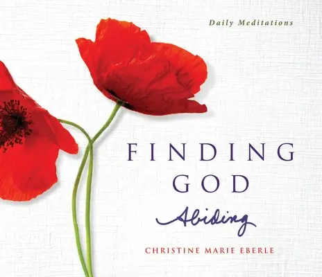 Gott finden, der bleibt: Tägliche Meditationen - Finding God Abiding: Daily Meditations