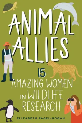 Tierische Verbündete: 15 erstaunliche Frauen in der WildtierforschungBand 4 - Animal Allies: 15 Amazing Women in Wildlife Researchvolume 4