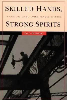 Geschickte Hände, starke Geister: Ein Jahrhundert Geschichte des Baugewerbes - Skilled Hands, Strong Spirits: A Century of Building Trades History