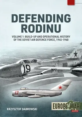 Rodinu verteidigen: Band 1: Aufbau und Einsatzgeschichte der sowjetischen Luftverteidigungskräfte 1945-1960 - Defending Rodinu: Volume 1: Build-Up and Operational History of the Soviet Air Defence Force 1945-1960