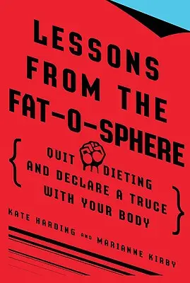 Lektionen aus der Fat-O-Sphere: Beende die Diät und schließe Frieden mit deinem Körper - Lessons from the Fat-O-Sphere: Quit Dieting and Declare a Truce with Your Body