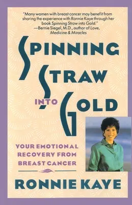 Stroh zu Gold spinnen: Ihre emotionale Genesung nach Brustkrebs - Spinning Straw Into Gold: Your Emotional Recovery from Breast Cancer