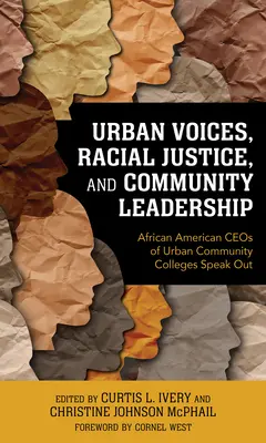 Urbane Stimmen, Rassengerechtigkeit und kommunale Führungsrolle: Afroamerikanische CEOs von städtischen Community Colleges melden sich zu Wort - Urban Voices, Racial Justice, and Community Leadership: African American CEOs of Urban Community Colleges Speak Out