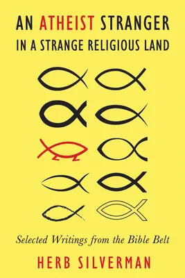 Ein atheistischer Fremder in einem fremden religiösen Land: Ausgewählte Schriften aus dem Bible Belt - An Atheist Stranger in a Strange Religious Land: Selected Writings from the Bible Belt