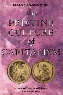 Die ursprüngliche Kultur des Kapitalismus: Ein historischer Essay über alte Regime und moderne Staaten - The Pristine Culture of Capitalism: A Historical Essay on Old Regimes and Modern States