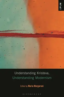 Kristeva verstehen, die Moderne verstehen - Understanding Kristeva, Understanding Modernism