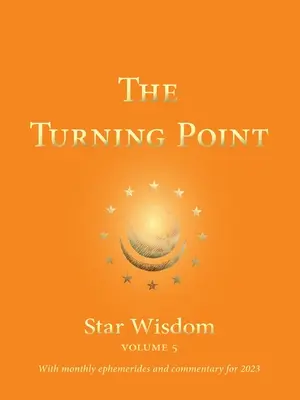 Der Wendepunkt: Sternweisheit, Band 5: Mit Monatsephemeriden und Kommentar für 2023 - The Turning Point: Star Wisdom, Vol. 5: With Monthly Ephemerides and Commentary for 2023