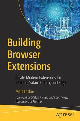 Browser-Erweiterungen erstellen: Moderne Erweiterungen für Chrome, Safari, Firefox und Edge erstellen - Building Browser Extensions: Create Modern Extensions for Chrome, Safari, Firefox, and Edge