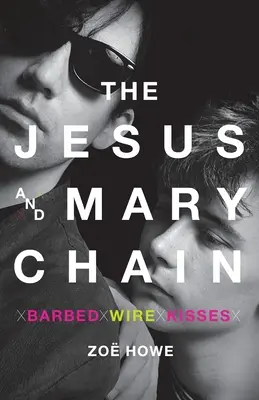 The Jesus and Mary Chain: Stacheldrahtküsse - The Jesus and Mary Chain: Barbed Wire Kisses