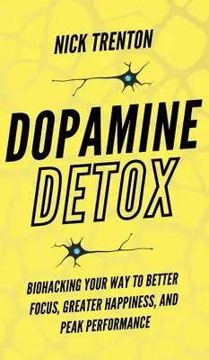 Dopamin-Entgiftung: Mit Biohacking zu besserer Konzentration, größerem Glück und Spitzenleistung - Dopamine Detox: Biohacking Your Way To Better Focus, Greater Happiness, and Peak Performance