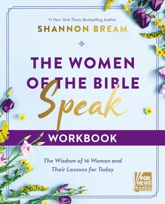 Das Arbeitsbuch Frauen der Bibel sprechen: Die Weisheit von 16 Frauen und ihre Lektionen für heute - The Women of the Bible Speak Workbook: The Wisdom of 16 Women and Their Lessons for Today