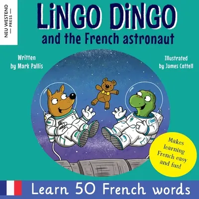 Lingo Dingo und der französische Astronaut: Lachen und Französisch lernen für Kinder; zweisprachiges französisch-englisches Kinderbuch; Kinder Französisch lehren; kinderleicht - Lingo Dingo and the French astronaut: Laugh and learn French for kids; bilingual French English kids book; teaching young kids French; easy childrens