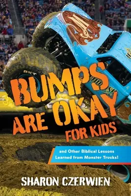 Beulen sind okay für Kinder: und andere biblische Lektionen, die man von Monstertrucks lernen kann! - Bumps Are Okay for Kids: and Other Biblical Lessons Learned from Monster Trucks!