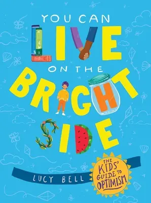 Du kannst auf der Sonnenseite leben: Der Kinderführer zum Optimismus - You Can Live on the Bright Side: The Kids' Guide to Optimism