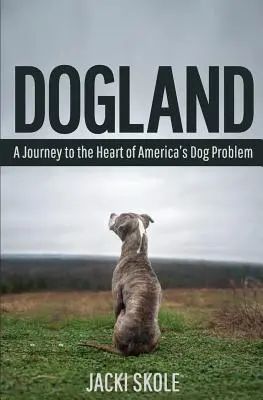 Hundeland: Eine Reise in das Herz von Amerikas Hundeproblem - Dogland: A Journey to the Heart of America's Dog Problem