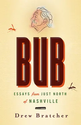 Bub: Essays aus dem Norden von Nashville - Bub: Essays from Just North of Nashville