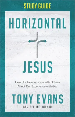 Horizontaler Jesus Studienführer: Wie sich unsere Beziehungen zu anderen auf unsere Erfahrung mit Gott auswirken - Horizontal Jesus Study Guide: How Our Relationships with Others Affect Our Experience with God
