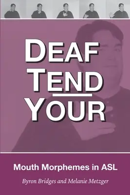 Deaf Tend Your: Ein Leitfaden für Mundmorpheme in der amerikanischen Gebärdensprache - Deaf Tend Your: A Guide to Mouth Morphemes in American Sign Language