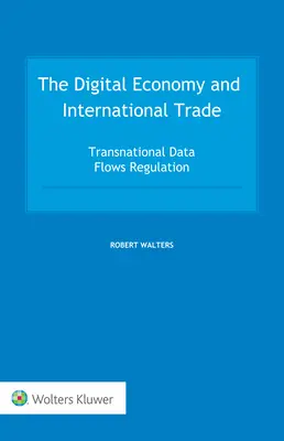 Die digitale Wirtschaft und der internationale Handel: Die Regulierung grenzüberschreitender Datenströme - The Digital Economy and International Trade: Transnational Data Flows Regulation