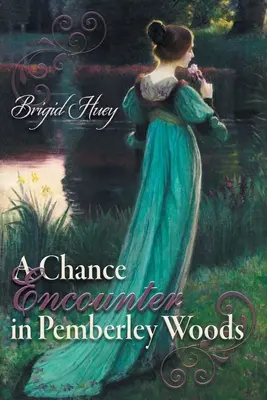Eine zufällige Begegnung im Wald von Pemberley: Eine Stolz und Vorurteil Variation - A Chance Encounter inPemberley Woods: A Pride and Prejudice Variation