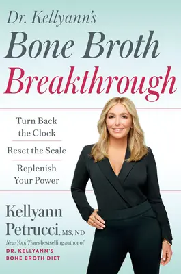 Dr. Kellyanns Knochenbrühe-Durchbruch: Drehen Sie die Uhr zurück, stellen Sie die Waage zurück, tanken Sie neue Kraft - Dr. Kellyann's Bone Broth Breakthrough: Turn Back the Clock, Reset the Scale, Replenish Your Power