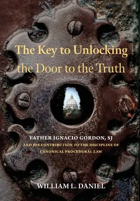 Der Schlüssel zum Öffnen der Tür zur Wahrheit: Pater Ignacio Gordon, SJ, und sein Beitrag zur Disziplin des kanonischen Verfahrensrechts - The Key to Unlocking the Door to the Truth: Father Ignacio Gordon, SJ, and His Contribution to the Discipline of Canonical Procedural Law