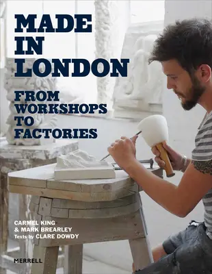 Hergestellt in London: Von Werkstätten zu Fabriken - Made in London: From Workshops to Factories