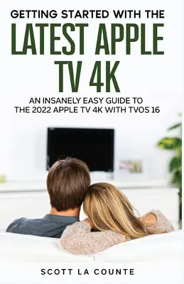 Der kinderleichte Leitfaden für das Apple TV 4K 2021: Erste Schritte mit der neuesten Generation von Apple TV und TVOS 14.5 - The Insanely Easy Guide to the 2021 Apple TV 4K: Getting Started With the Latest Generation of Apple TV and TVOS 14.5