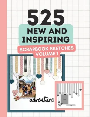 525 neue und inspirierende Scrapbook-Skizzen - Band 1 - 525 New and Inspiring Scrapbook Sketches - Volume 1